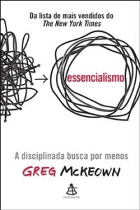 Essencialismo: A Disciplinada Busca por Menos