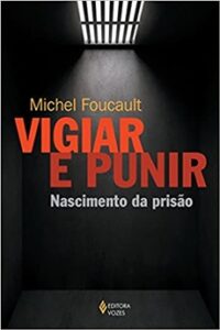 Vigiar e Punir: Nascimento da Prisão