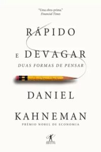 Rápido e Devagar: Duas Formas de Pensar