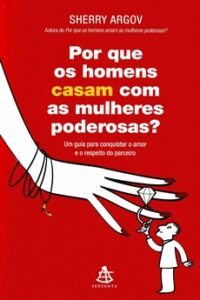 Por Que Os Homens Casam Com As Mulheres Poderosas