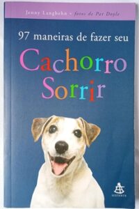 97 Maneiras De Fazer Seu Cachorro Sorrir