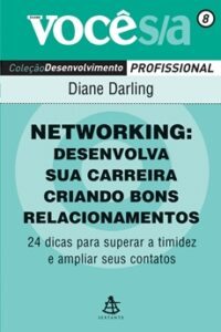 Networking. Desenvolva Sua Carreira Criando Bons Relacionamentos