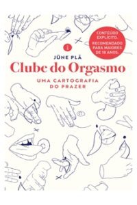 Clube do Orgasmo: Uma Cartografia do Prazer