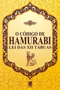 Código de Hamurabi – Lei das XII Tábuas