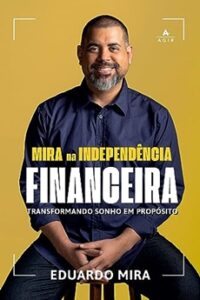 Mira na Independência Financeira: Transformando Sonho em Propósito