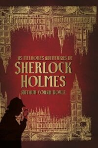 Sherlock Holmes: As Melhores Aventuras