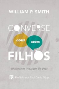 Converse com seus filhos: Educando na linguagem da graça